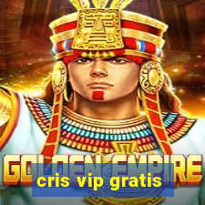 cris vip gratis